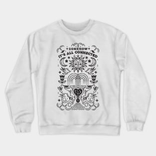 SOMEHOW IT IS ALL CONNECTED Crewneck Sweatshirt